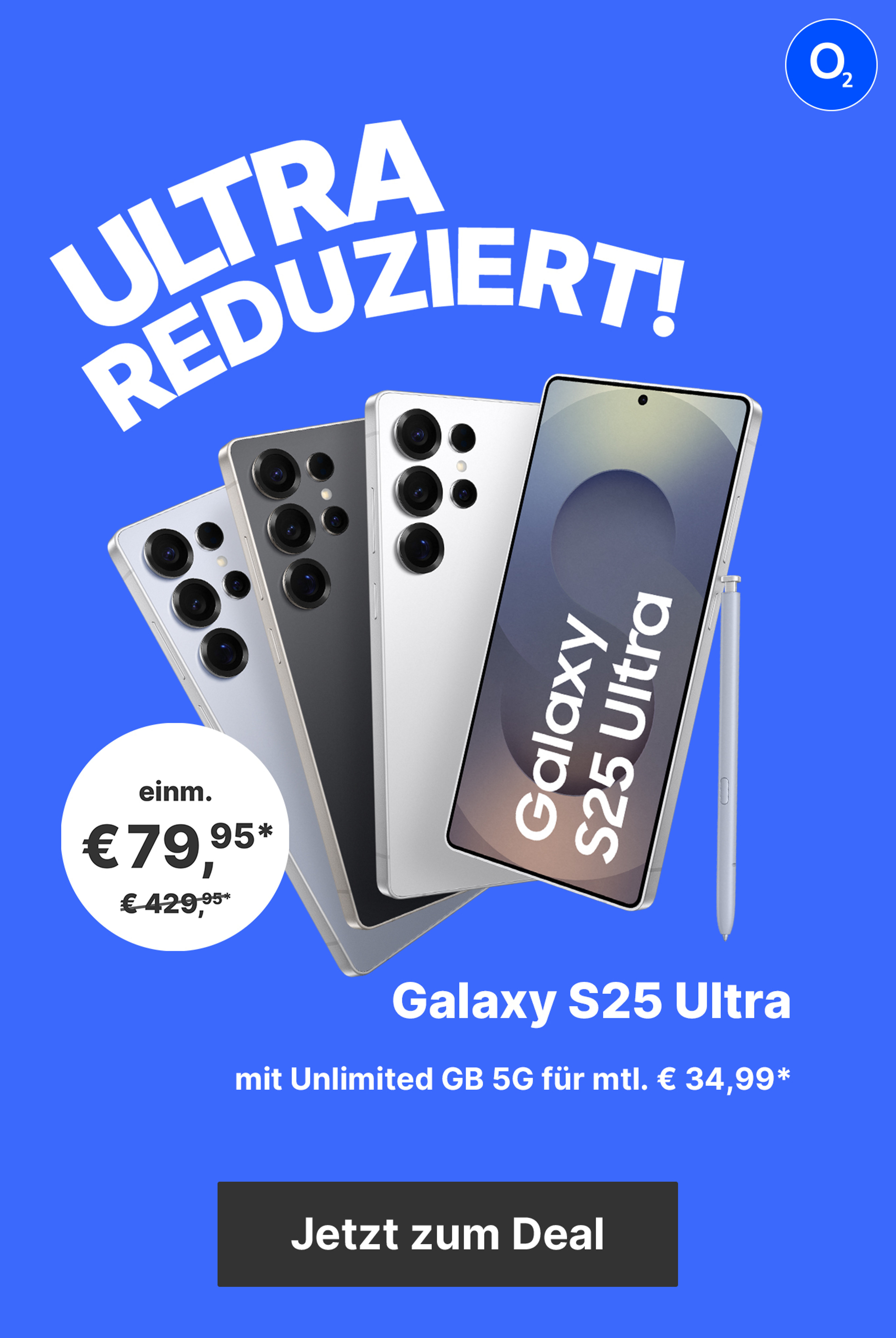 Galaxy S25 Ultra mit Unlimited GB 5G für mtl. | einm. € 79,95*€ 34,99*