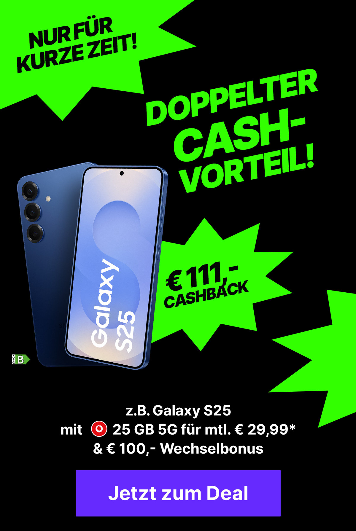 Vodafone-Aktion: z.B. mit Galaxy S25 | 25 GB 5G für mtl. € 29,99* mit € 100,- Wechselbonus* & € 111,- Cashback* on top!