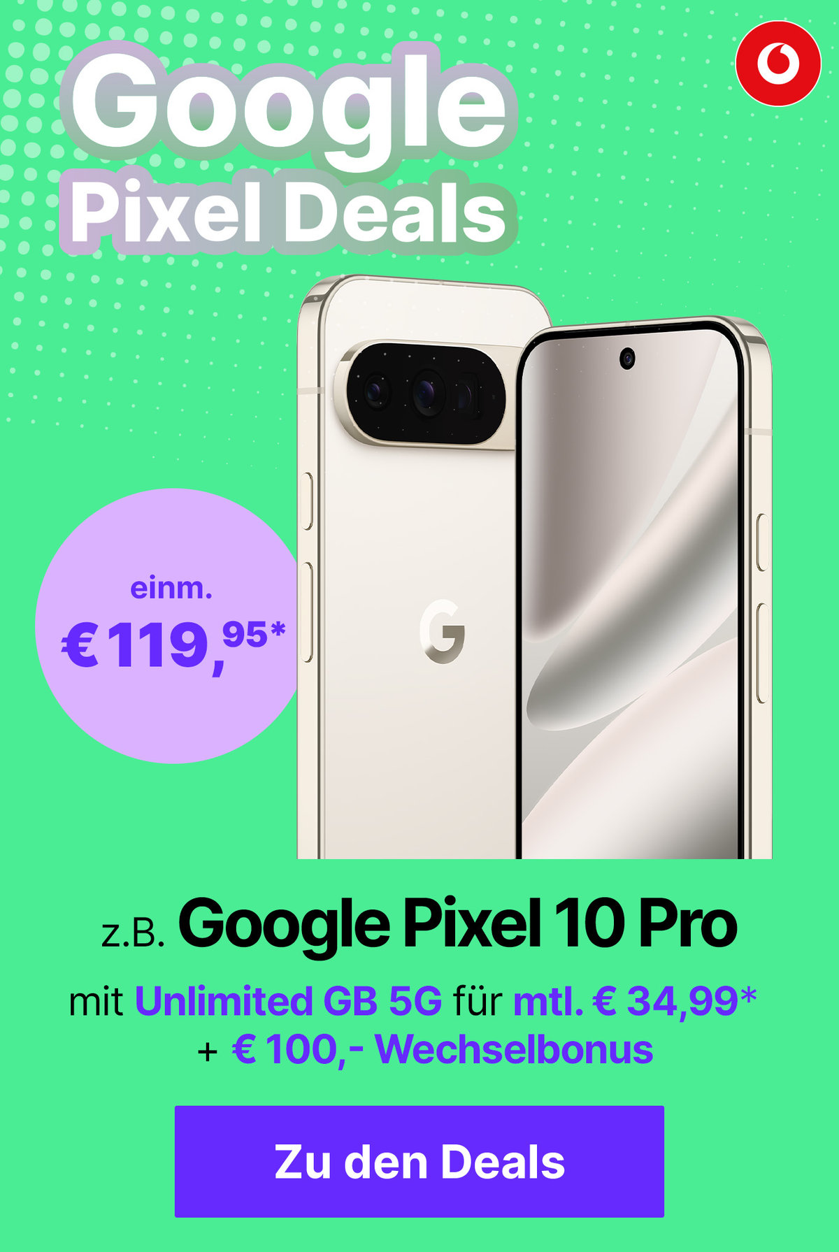 Google Pixel Weeks - Fokus Google Pixel 10 Pro mit z.B. Unlimited GB 5G für mtl. € 34,99* und einm. € 119,95*