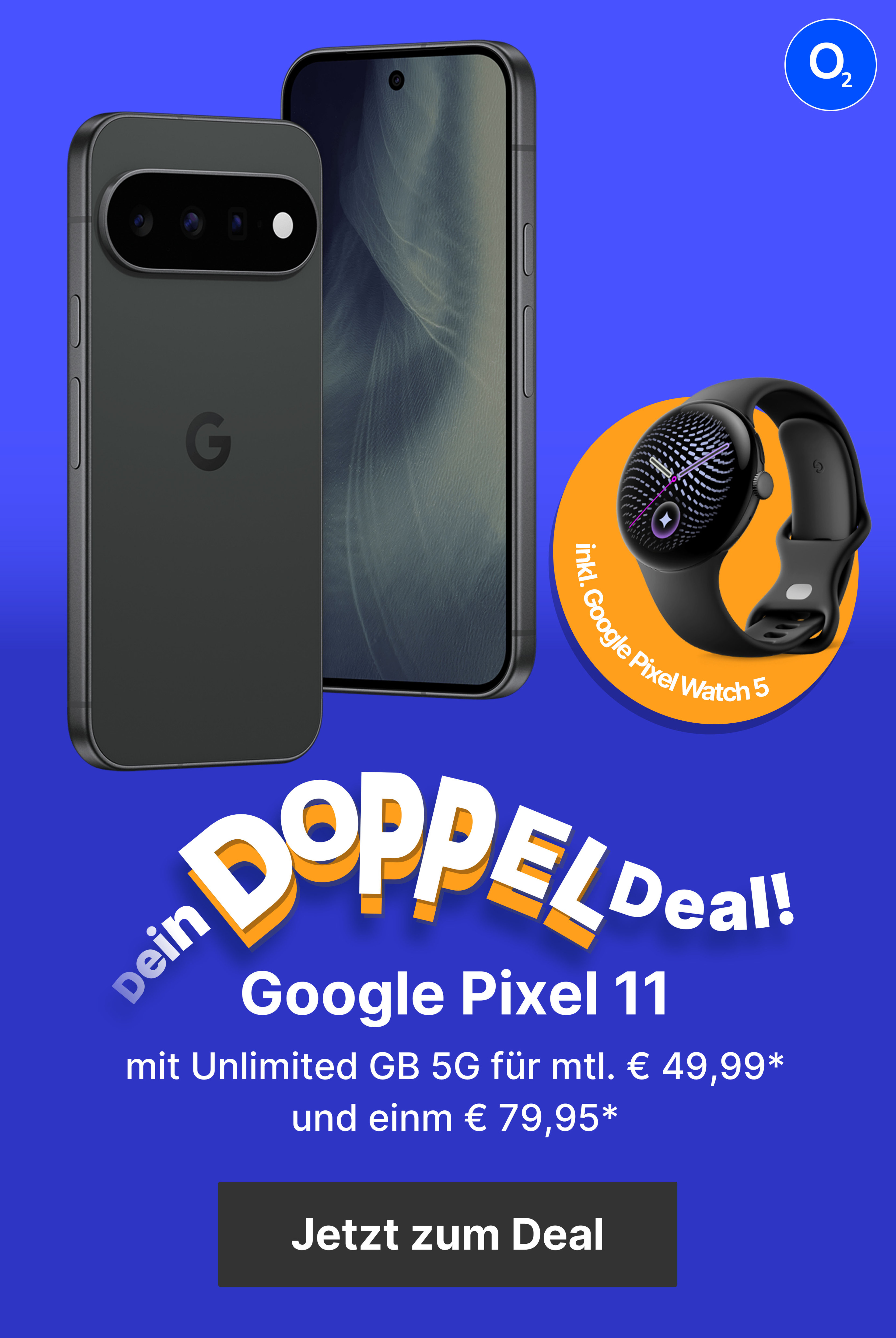 Dein Doppel-Deal! Google Pixel 11 mit Unlimited GB 5G für mtl. € 49,99* und einm € 79,95*